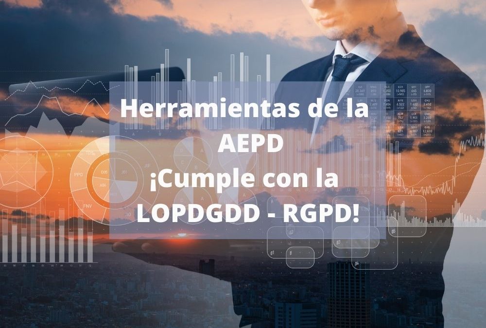 HERRAMIENTAS DE LA AEPD, ¡CUMPLE CON LA LOPDGDD – RGPD!