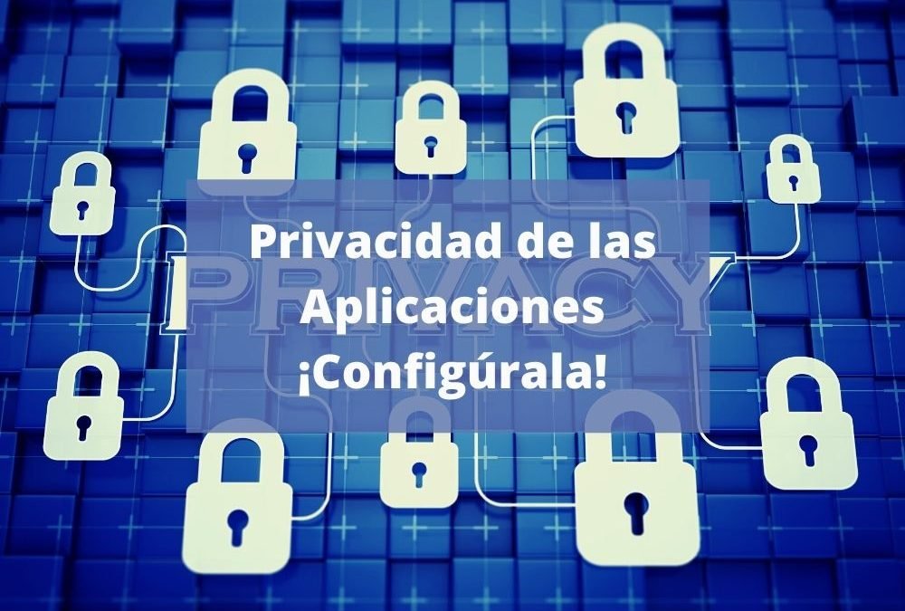 PRIVACIDAD DE LAS APLICACIONES, ¡CONFIGÚRALA!